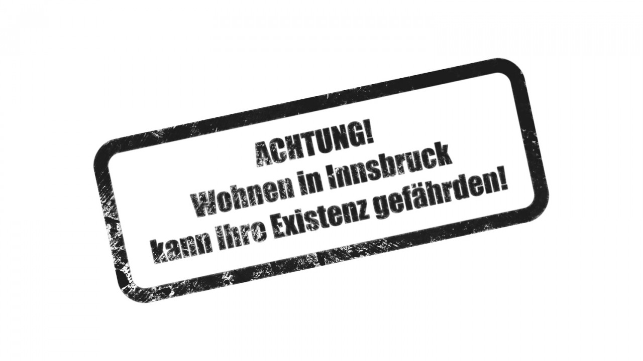 dowas_Achtung Wohnen in Innsbruck kann ihre Existenz gefährden
