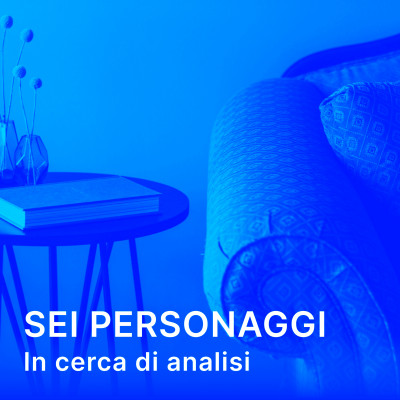 Sei personaggi i cerca di analisi Sei personaggi i cerca di analisi