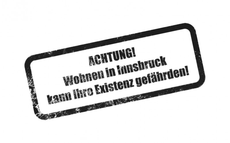 dowas_Achtung Wohnen in Innsbruck kann ihre Existenz gefährden